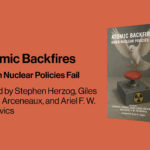 Atomic Backfires: When Nuclear Policies Fail