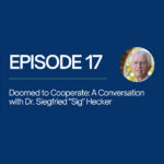 Doomed to Cooperate: A Conversation with Dr. Siegfried "Sig" Hecker